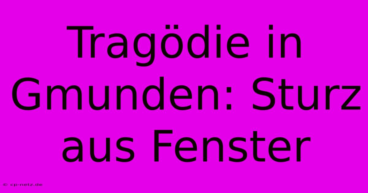 Tragödie In Gmunden: Sturz Aus Fenster