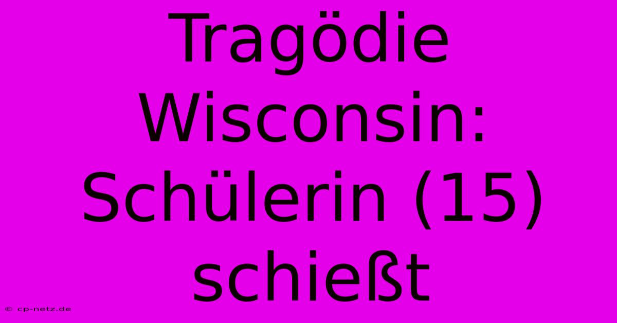 Tragödie Wisconsin: Schülerin (15) Schießt