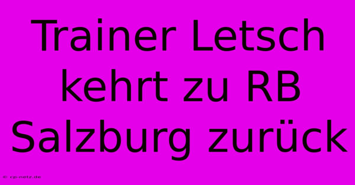 Trainer Letsch Kehrt Zu RB Salzburg Zurück