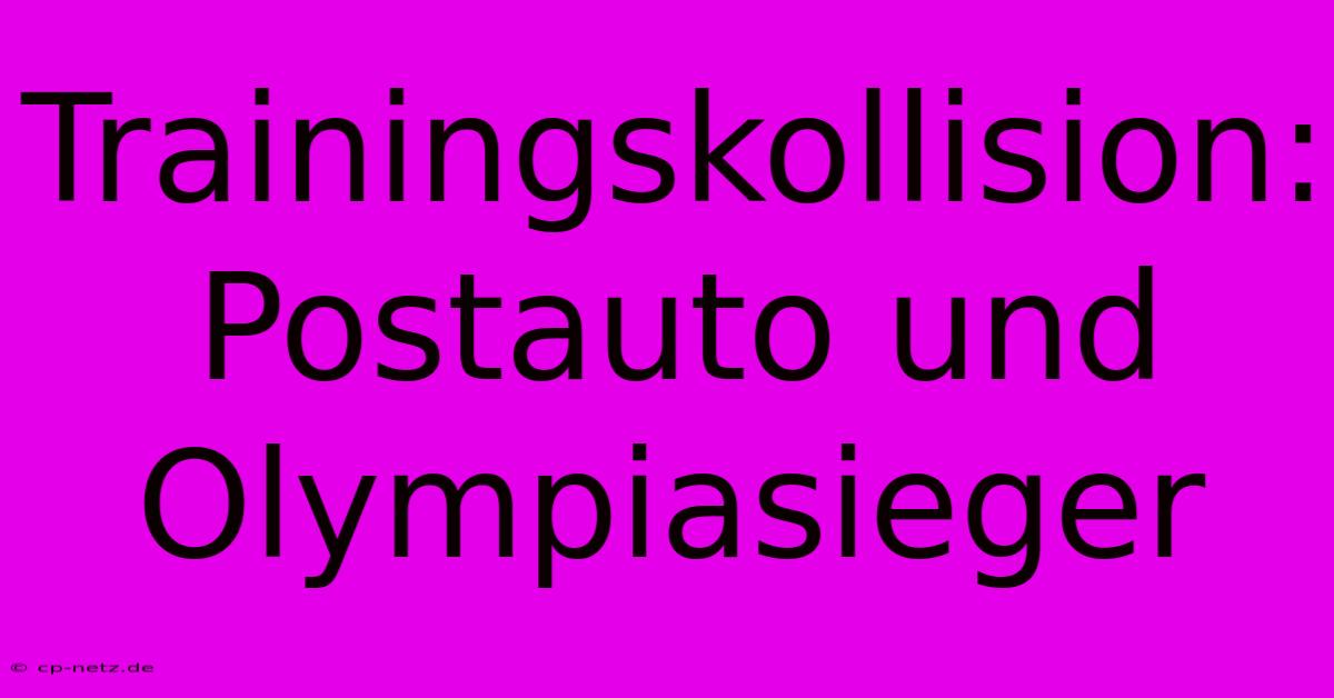 Trainingskollision: Postauto Und Olympiasieger