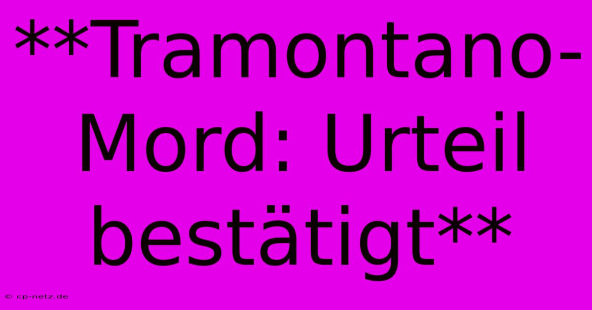 **Tramontano-Mord: Urteil Bestätigt**