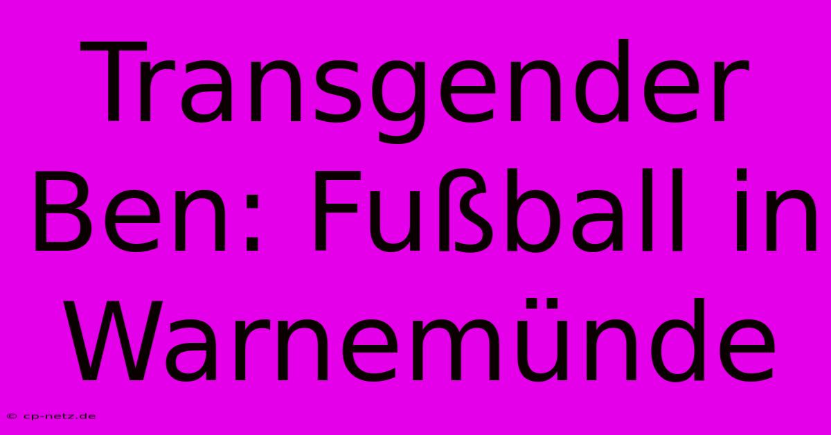 Transgender Ben: Fußball In Warnemünde