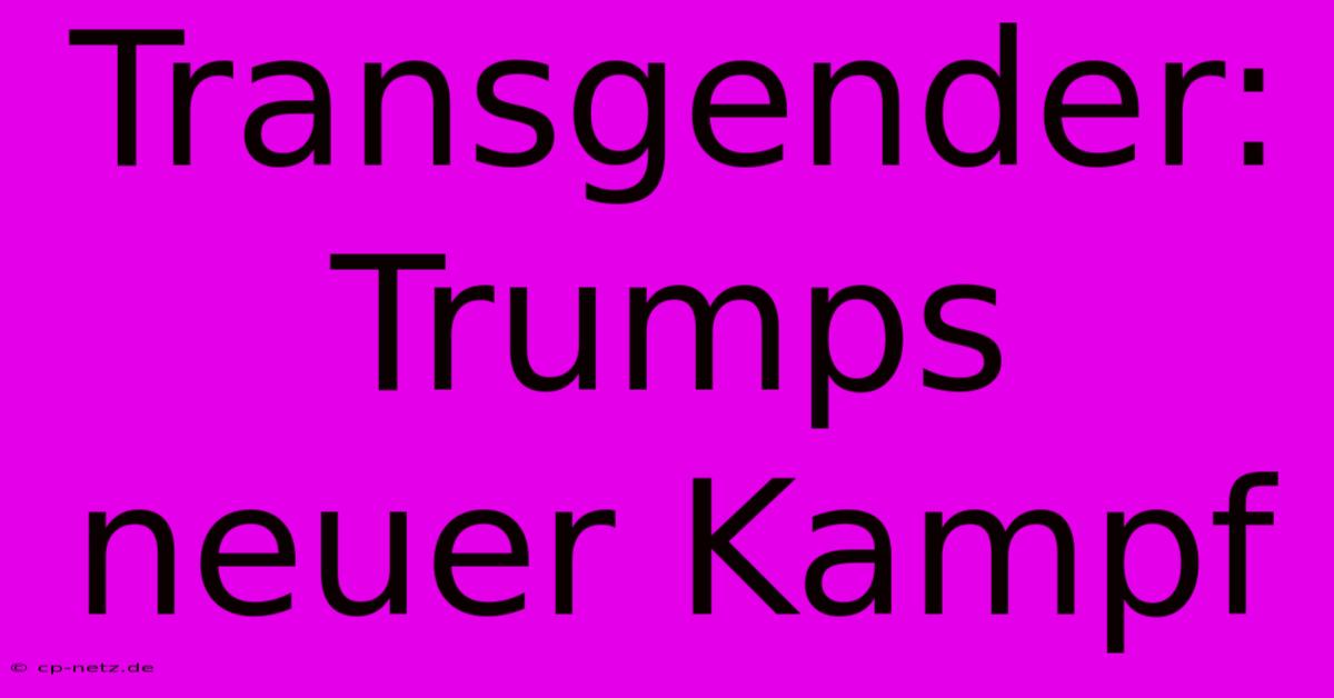 Transgender: Trumps Neuer Kampf