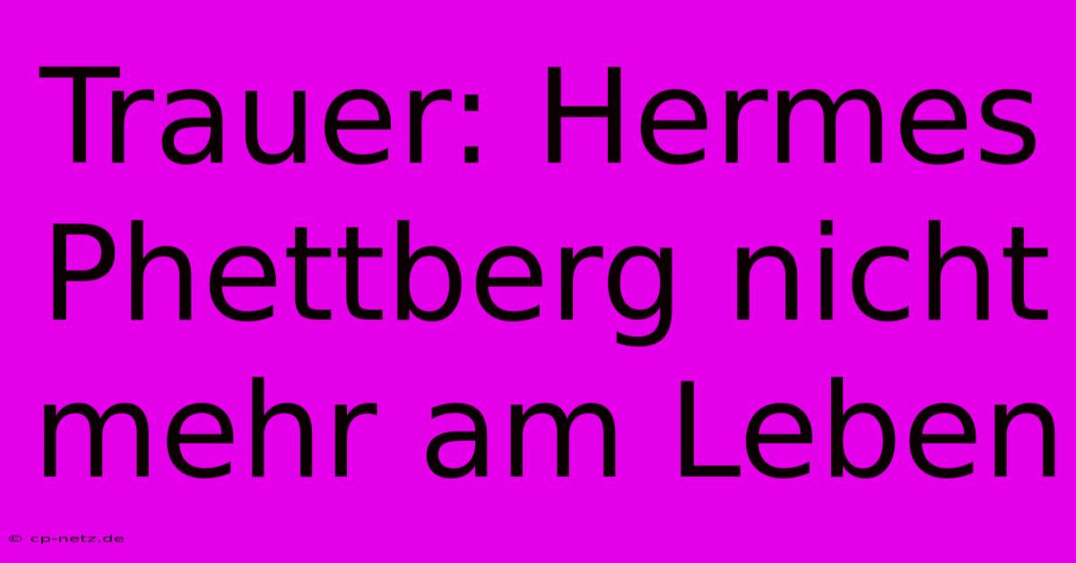 Trauer: Hermes Phettberg Nicht Mehr Am Leben