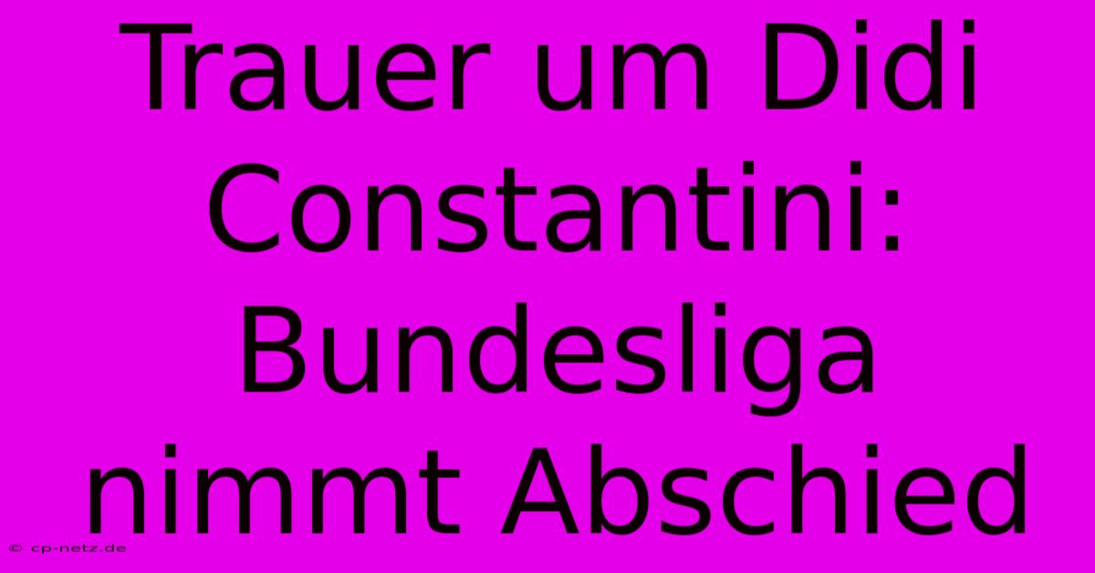 Trauer Um Didi Constantini: Bundesliga Nimmt Abschied