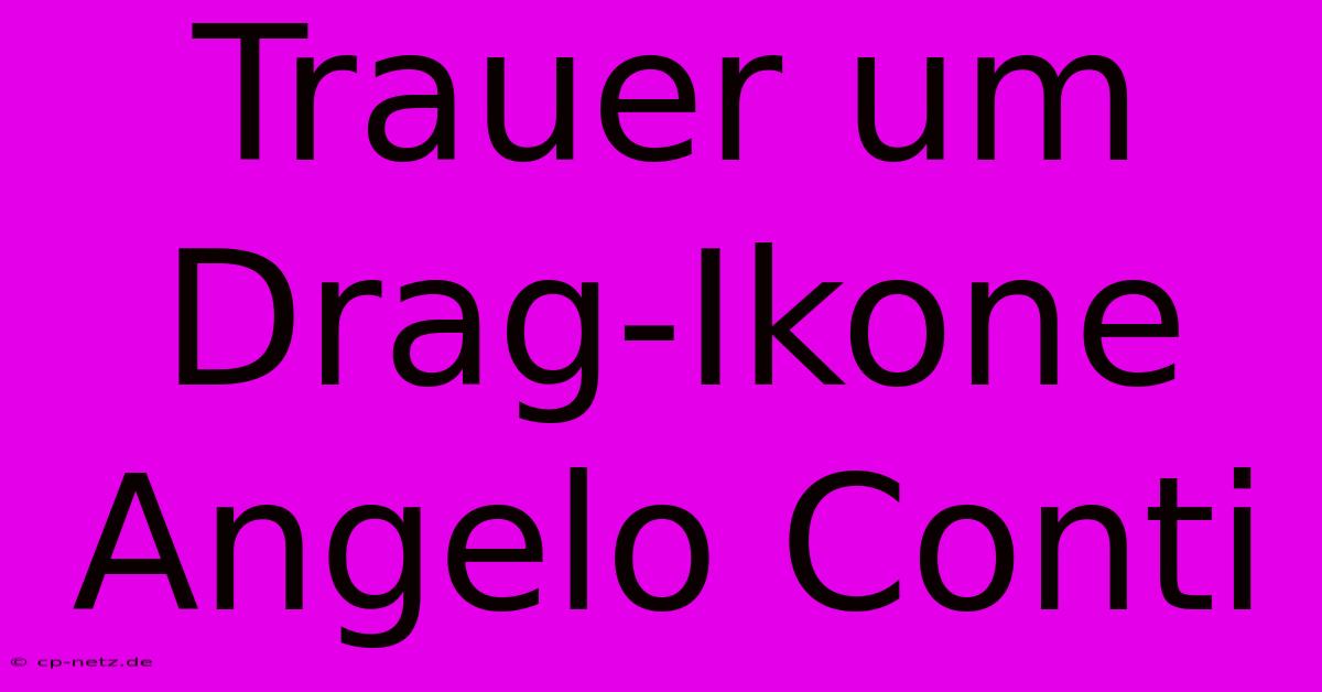 Trauer Um Drag-Ikone Angelo Conti