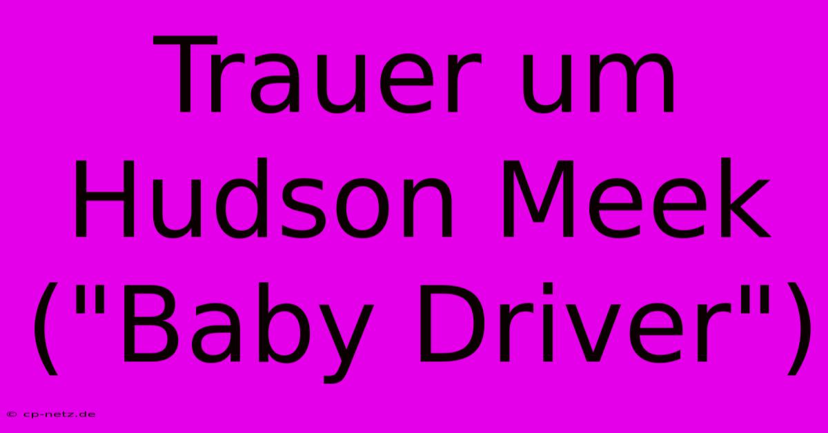 Trauer Um Hudson Meek (