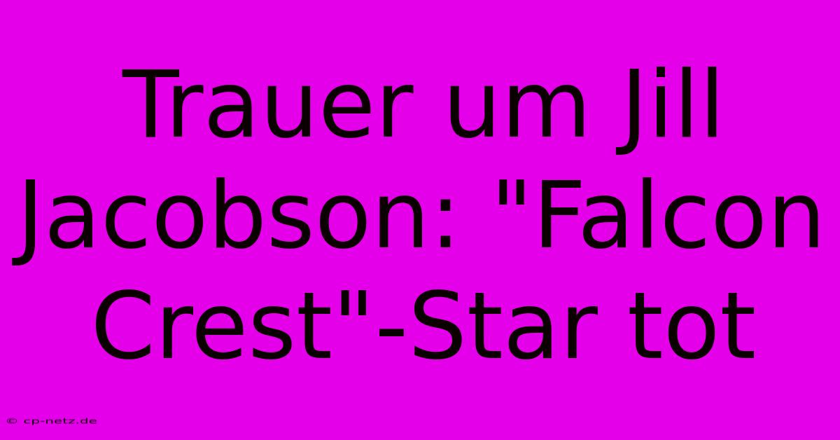 Trauer Um Jill Jacobson: 