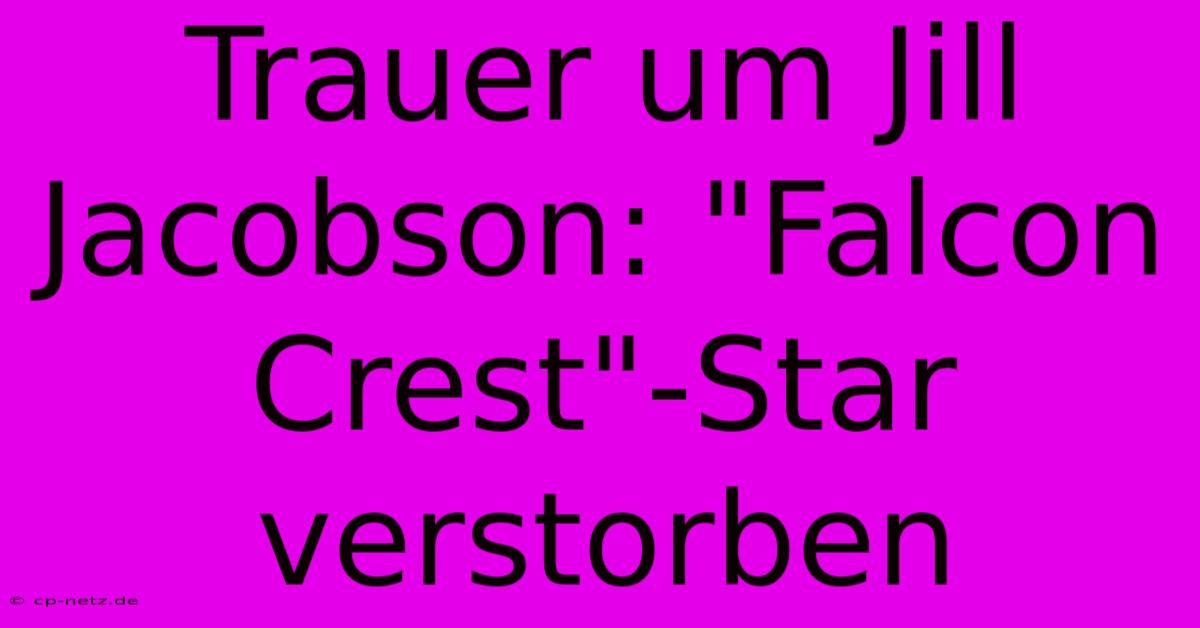 Trauer Um Jill Jacobson: 