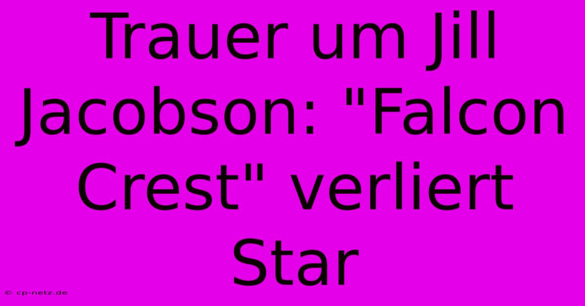 Trauer Um Jill Jacobson: 