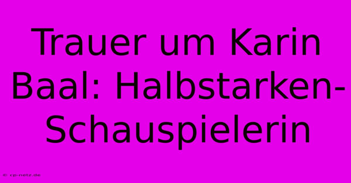 Trauer Um Karin Baal: Halbstarken-Schauspielerin