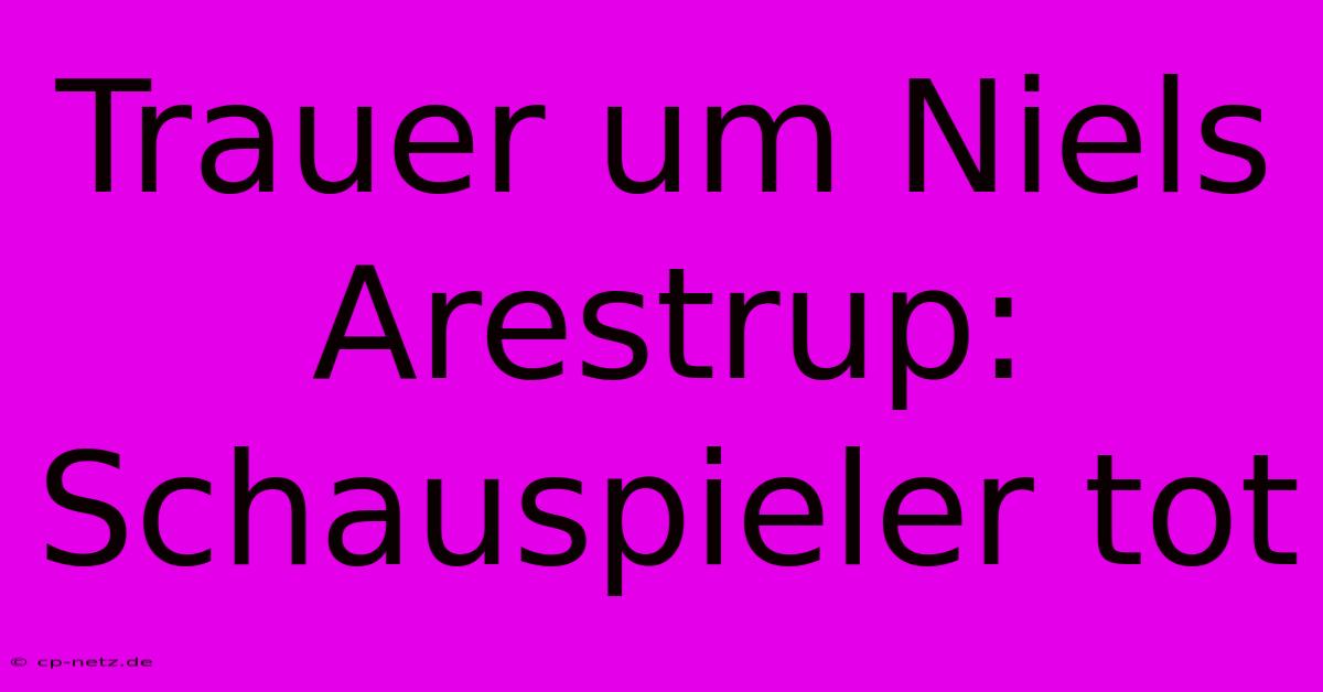 Trauer Um Niels Arestrup: Schauspieler Tot