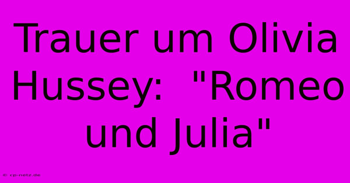 Trauer Um Olivia Hussey:  