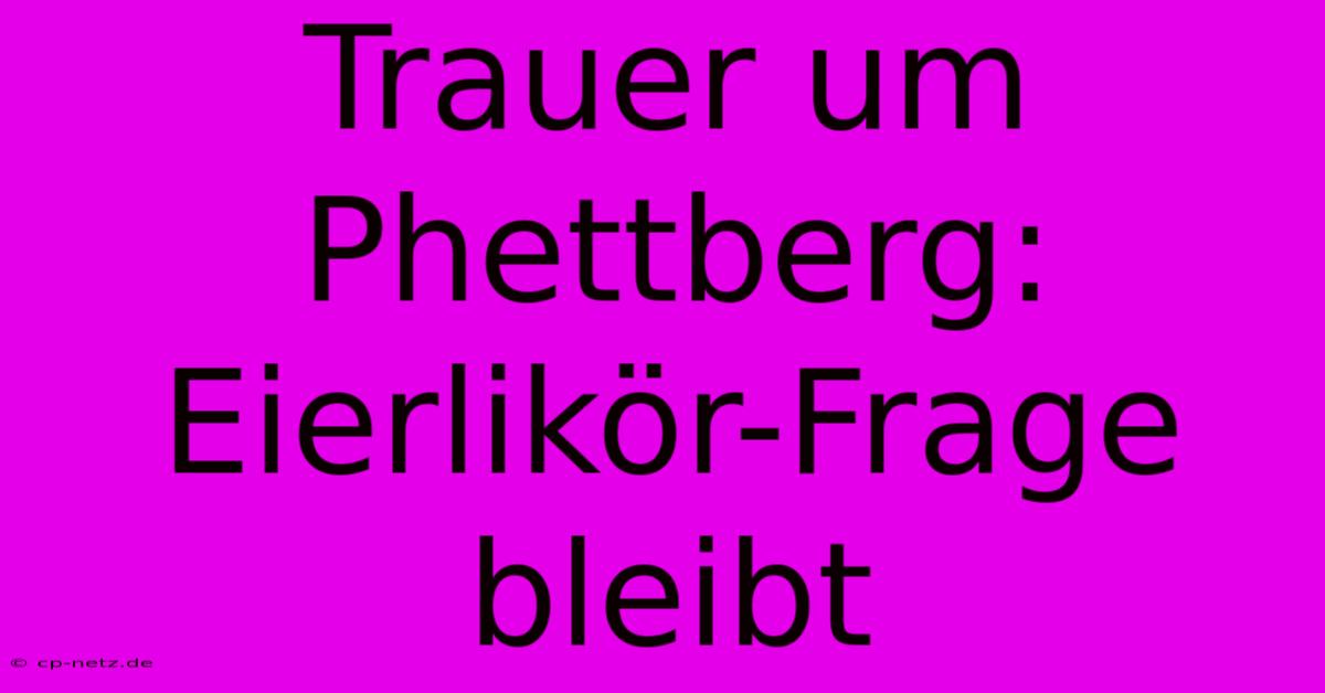 Trauer Um Phettberg: Eierlikör-Frage Bleibt