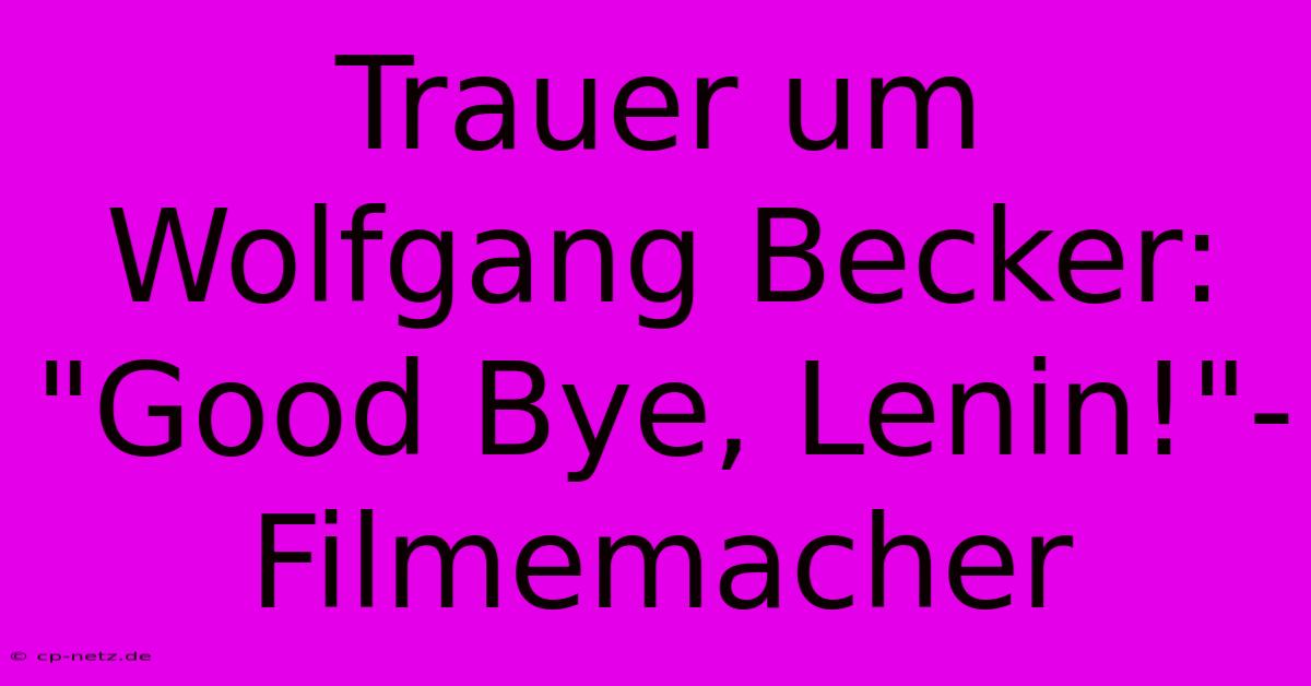 Trauer Um Wolfgang Becker: 