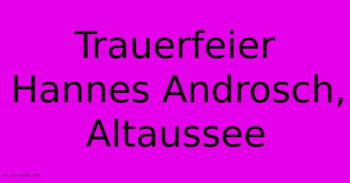 Trauerfeier Hannes Androsch, Altaussee