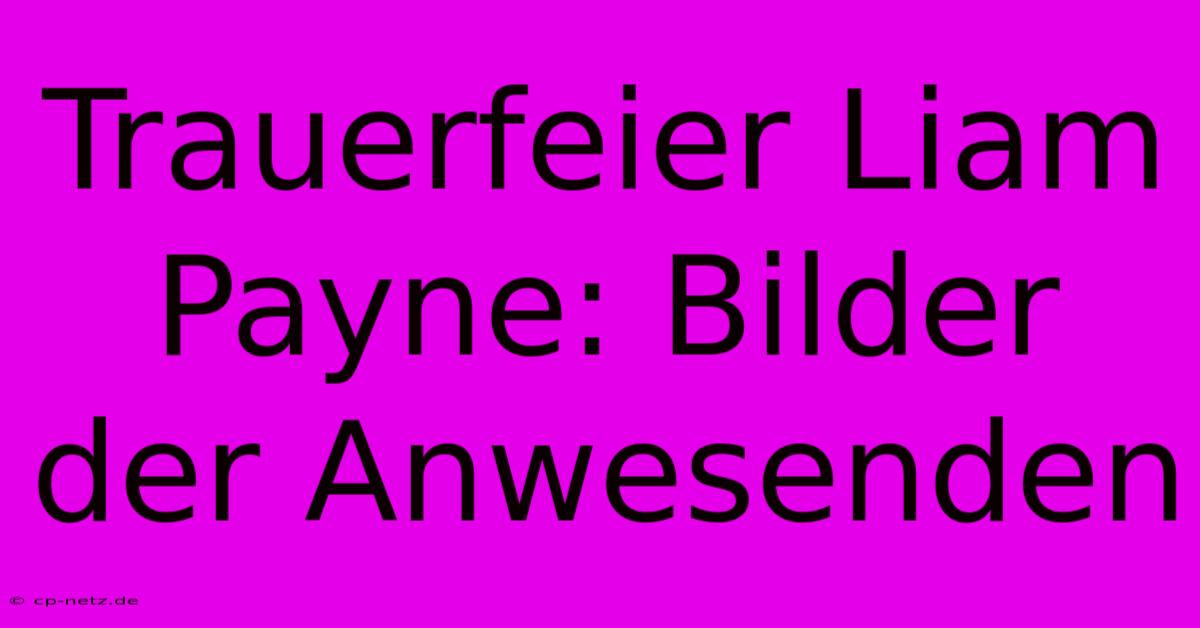 Trauerfeier Liam Payne: Bilder Der Anwesenden