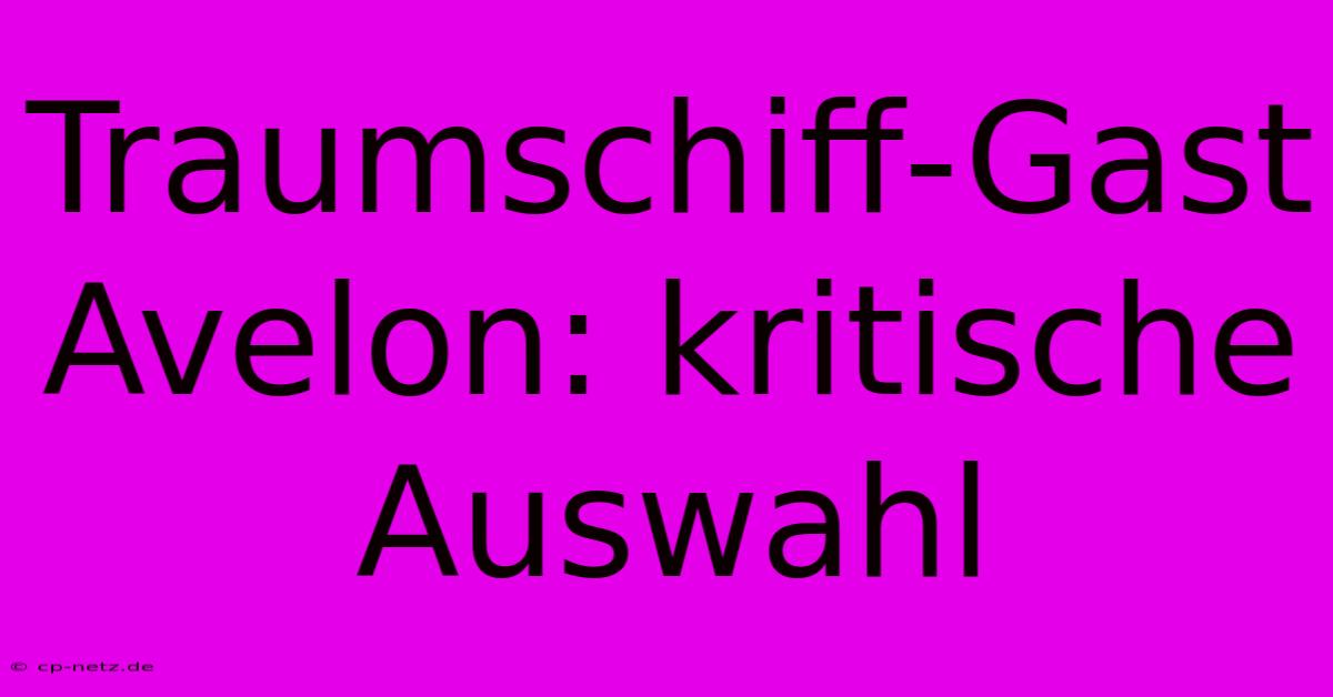 Traumschiff-Gast Avelon: Kritische Auswahl