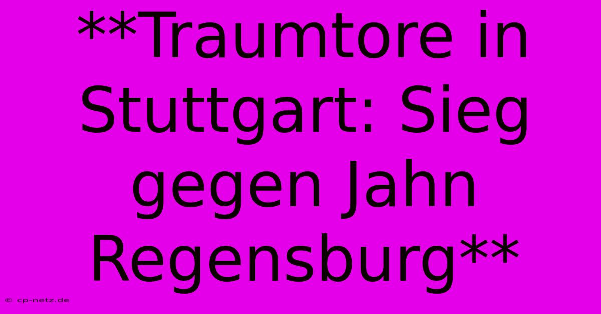 **Traumtore In Stuttgart: Sieg Gegen Jahn Regensburg**