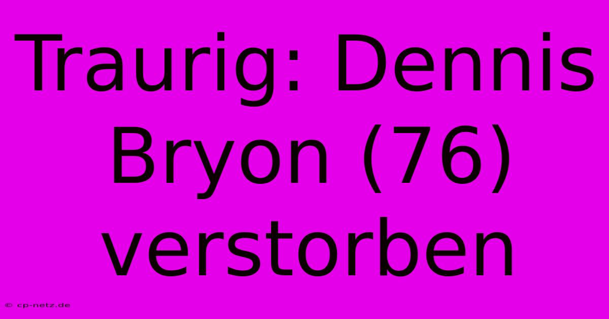 Traurig: Dennis Bryon (76) Verstorben