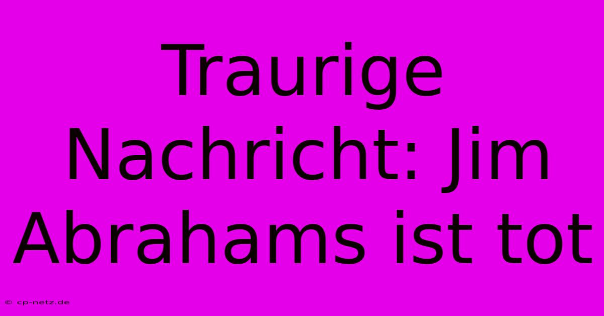 Traurige Nachricht: Jim Abrahams Ist Tot