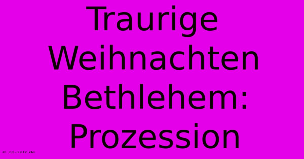 Traurige Weihnachten Bethlehem: Prozession