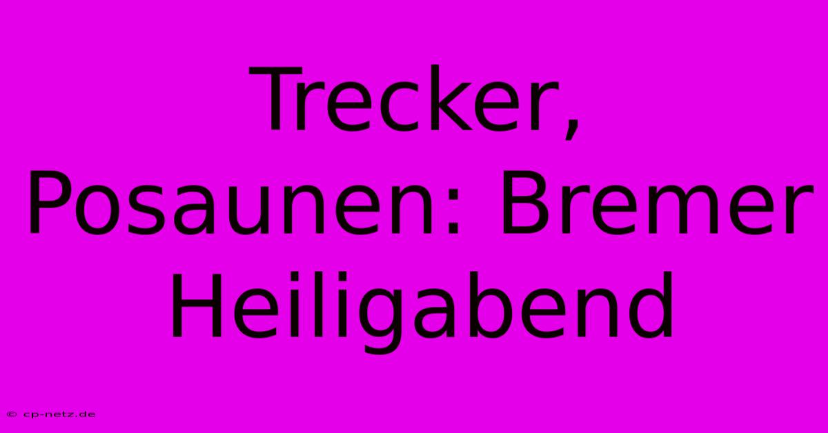 Trecker, Posaunen: Bremer Heiligabend