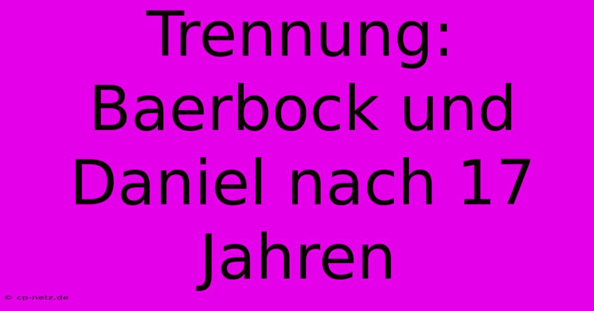 Trennung: Baerbock Und Daniel Nach 17 Jahren