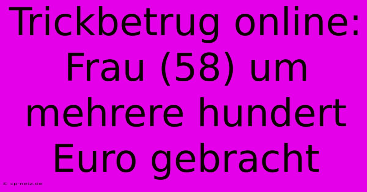 Trickbetrug Online: Frau (58) Um Mehrere Hundert Euro Gebracht