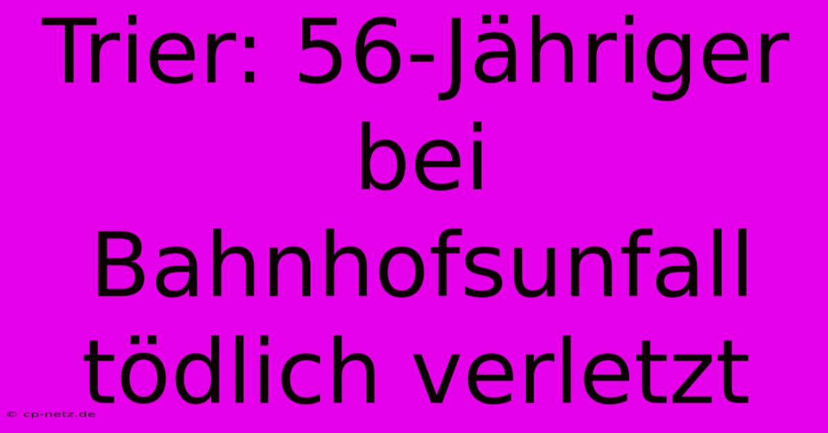 Trier: 56-Jähriger Bei Bahnhofsunfall Tödlich Verletzt