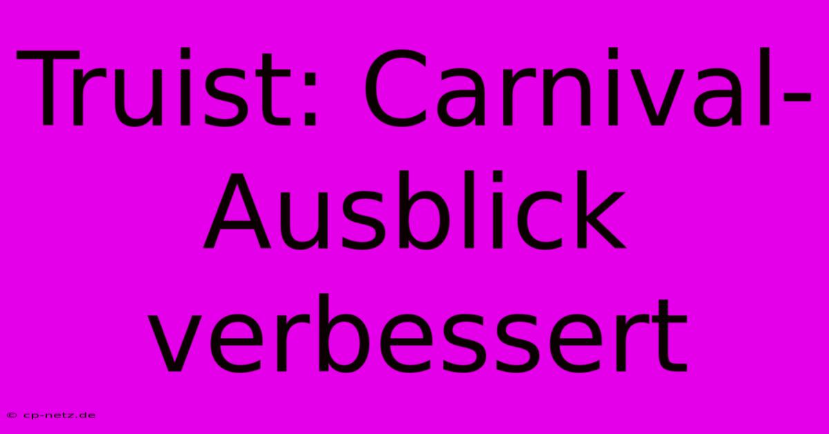 Truist: Carnival-Ausblick Verbessert