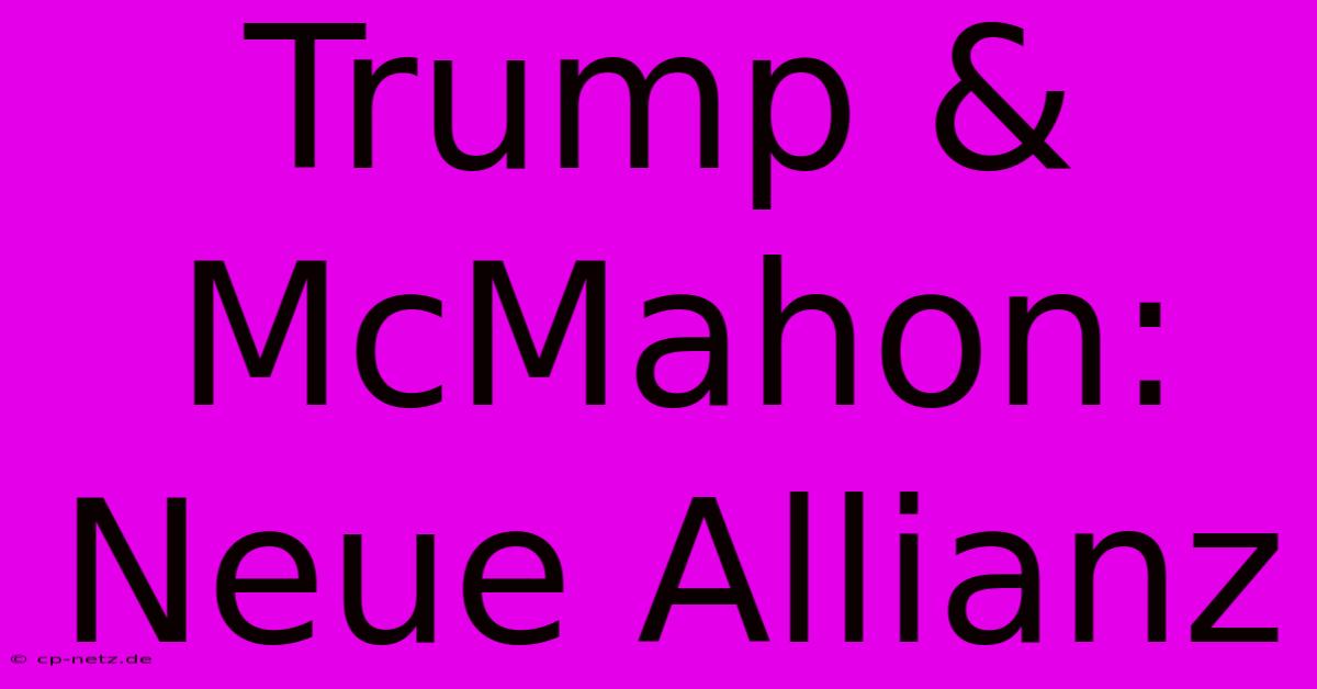 Trump & McMahon: Neue Allianz