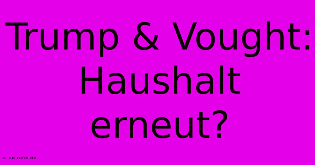 Trump & Vought: Haushalt Erneut?