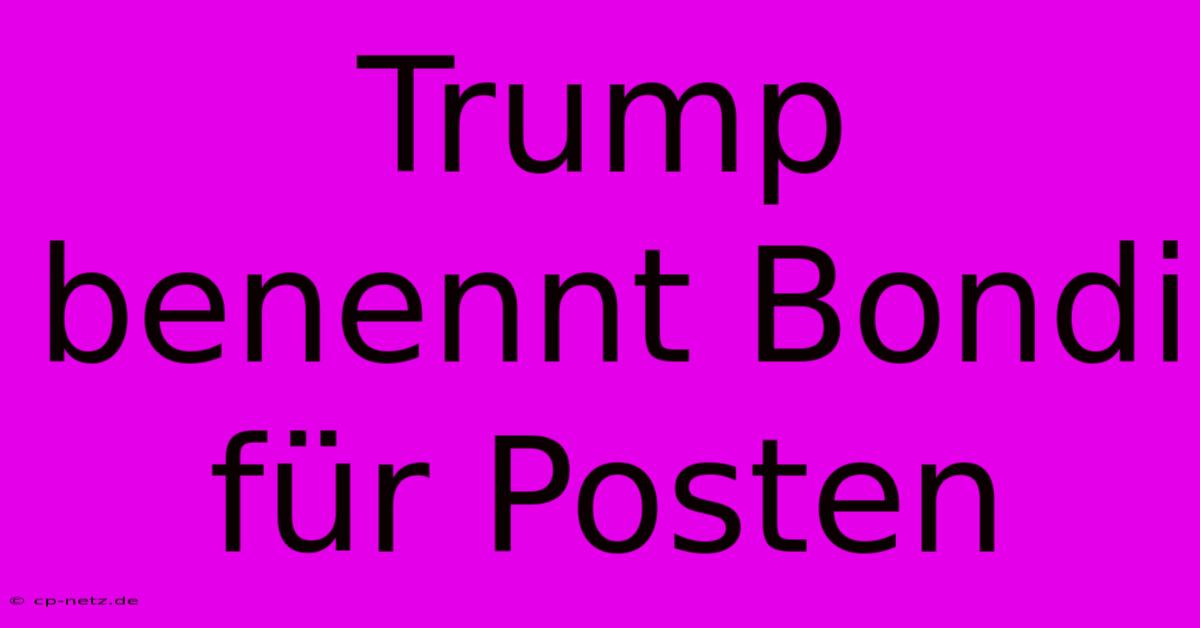 Trump Benennt Bondi Für Posten