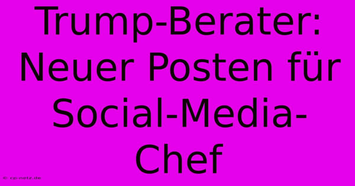 Trump-Berater: Neuer Posten Für Social-Media-Chef