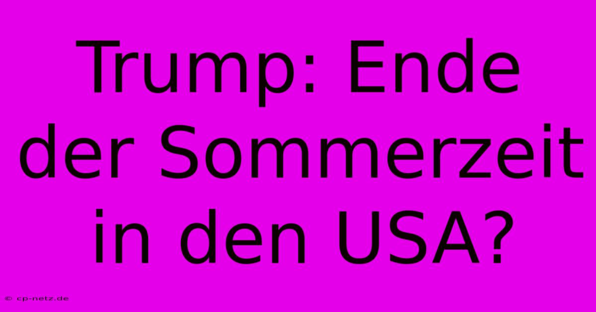 Trump: Ende Der Sommerzeit In Den USA?