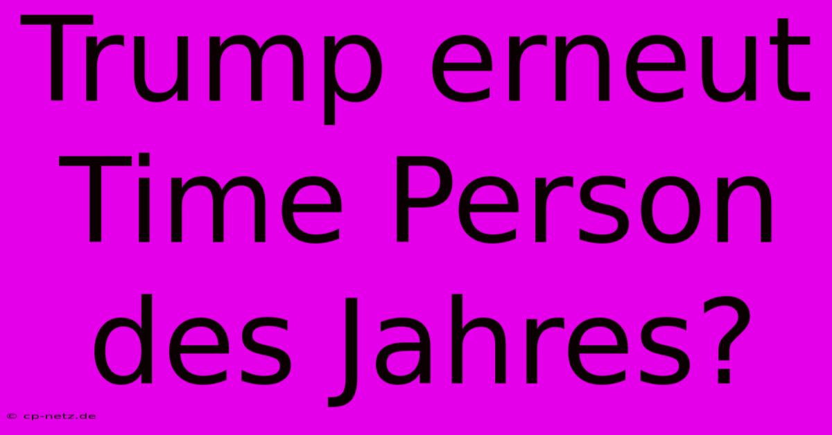 Trump Erneut Time Person Des Jahres?