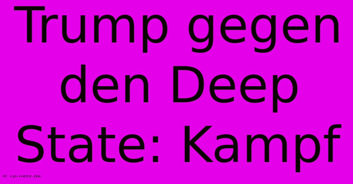 Trump Gegen Den Deep State: Kampf