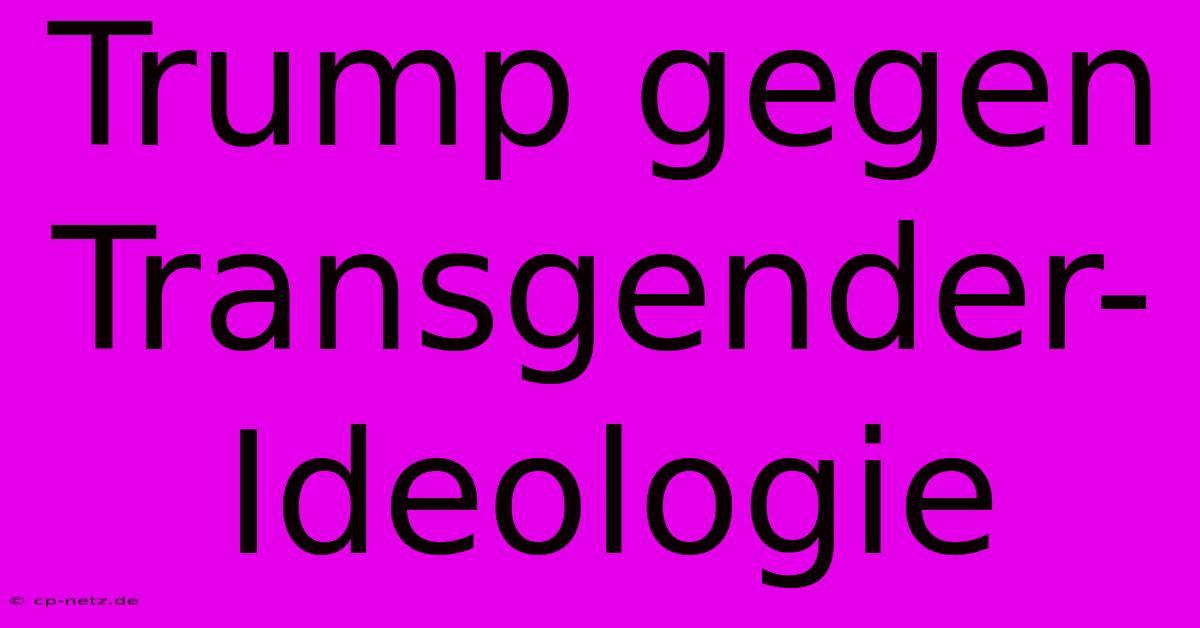 Trump Gegen Transgender-Ideologie