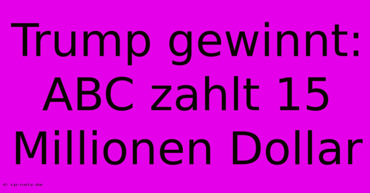 Trump Gewinnt: ABC Zahlt 15 Millionen Dollar