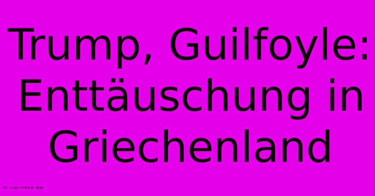 Trump, Guilfoyle: Enttäuschung In Griechenland