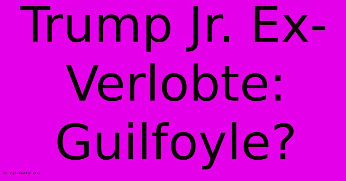 Trump Jr. Ex-Verlobte: Guilfoyle?