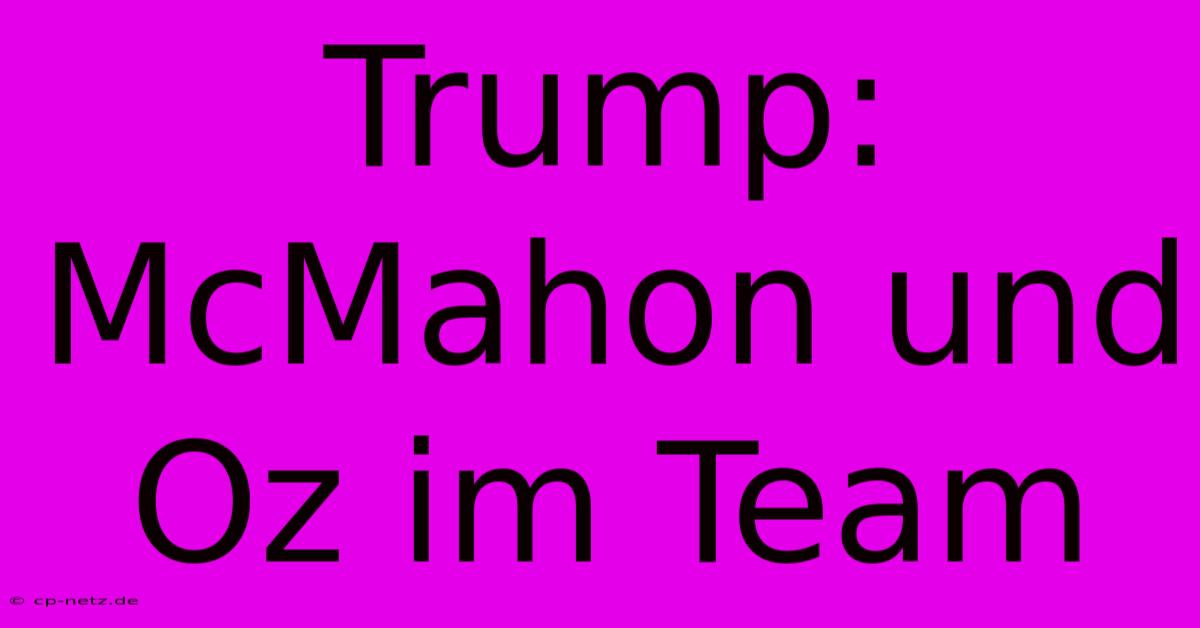 Trump: McMahon Und Oz Im Team