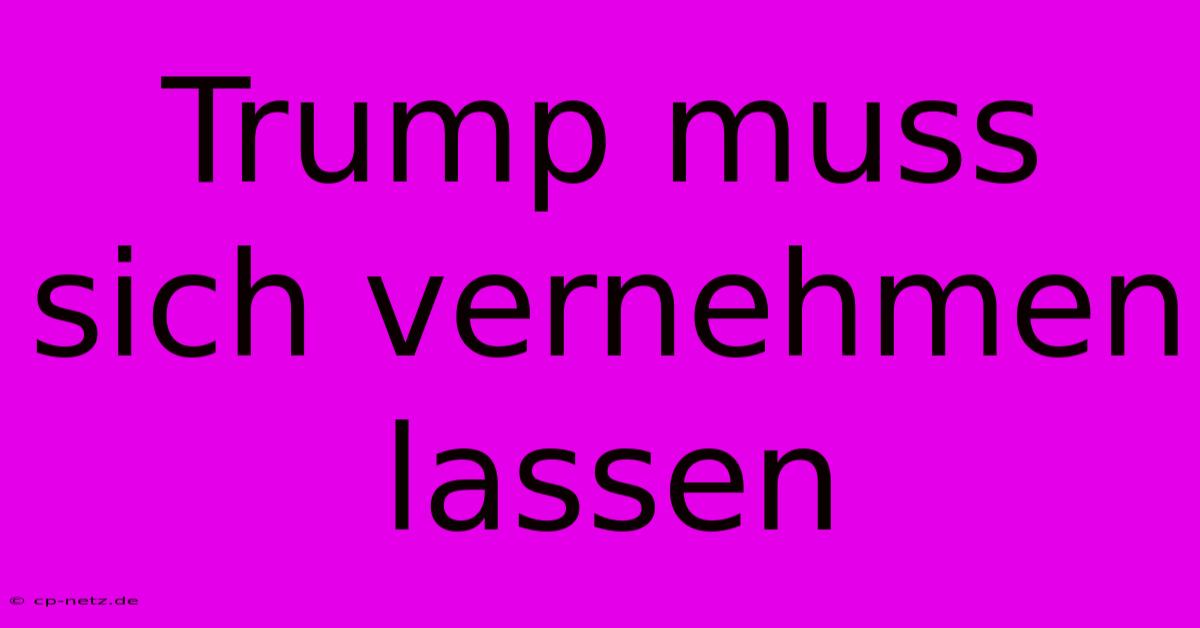 Trump Muss Sich Vernehmen Lassen