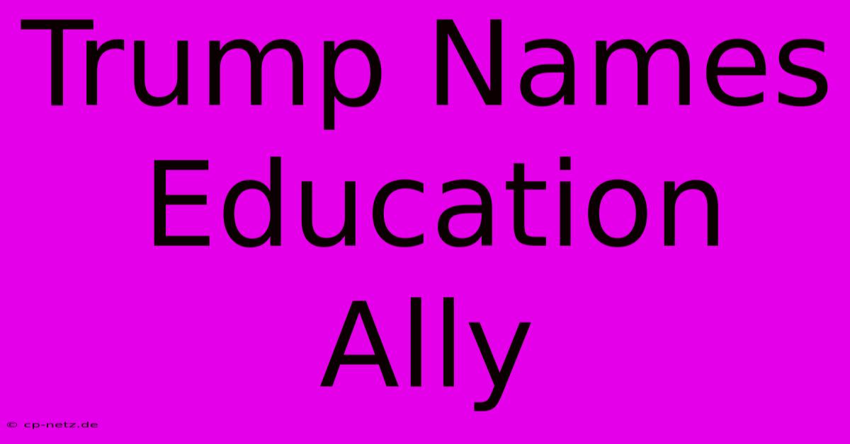 Trump Names Education Ally