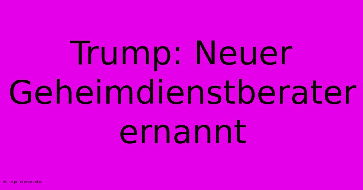 Trump: Neuer Geheimdienstberater Ernannt