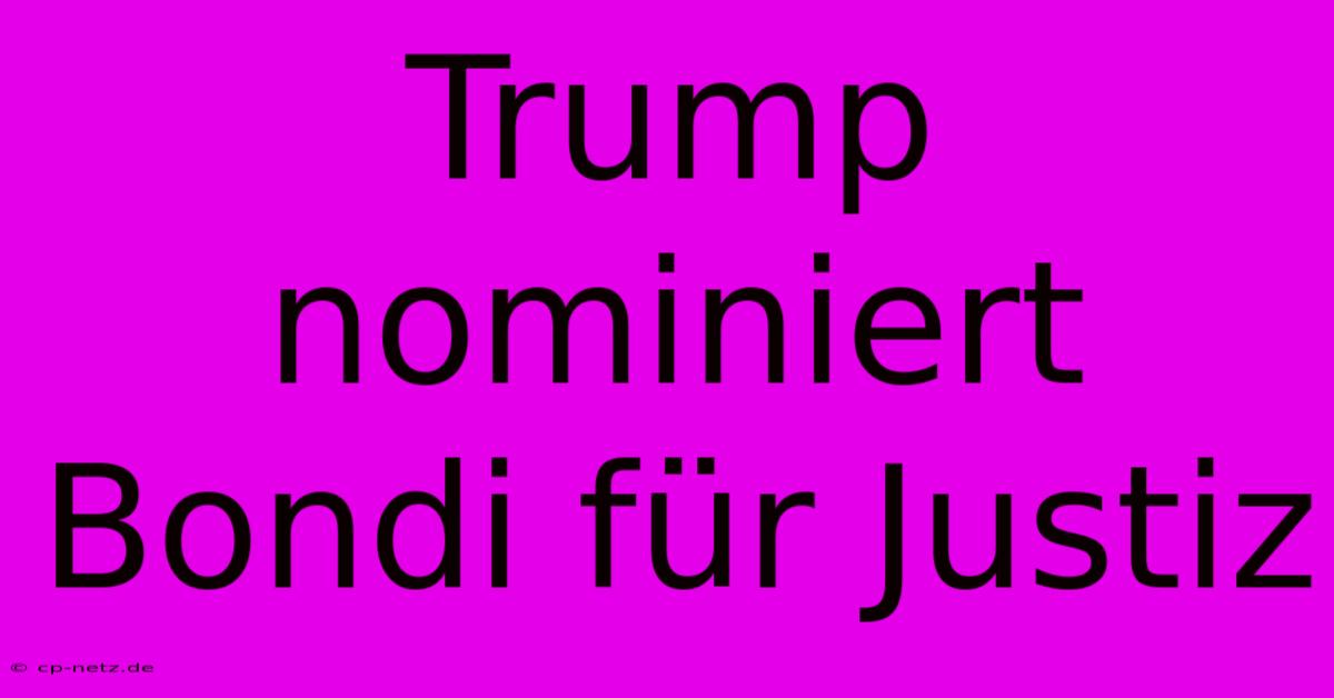 Trump Nominiert Bondi Für Justiz