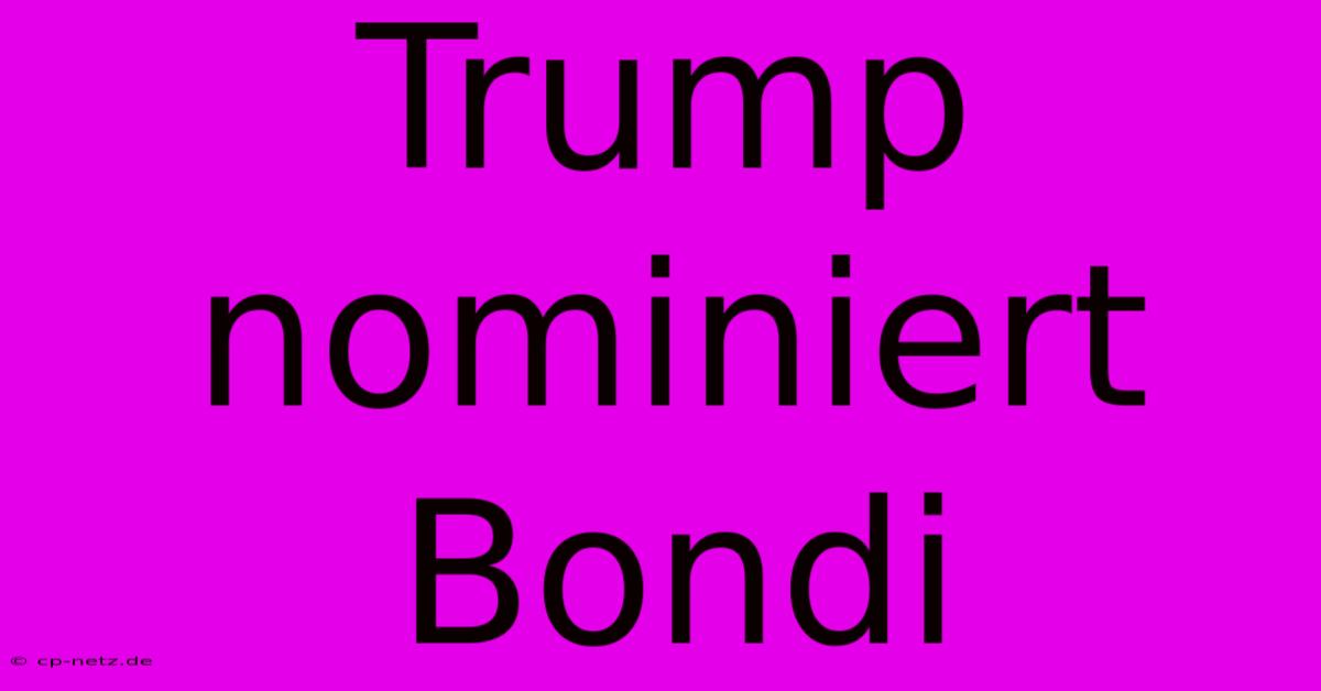 Trump Nominiert Bondi