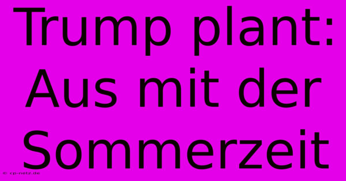 Trump Plant: Aus Mit Der Sommerzeit