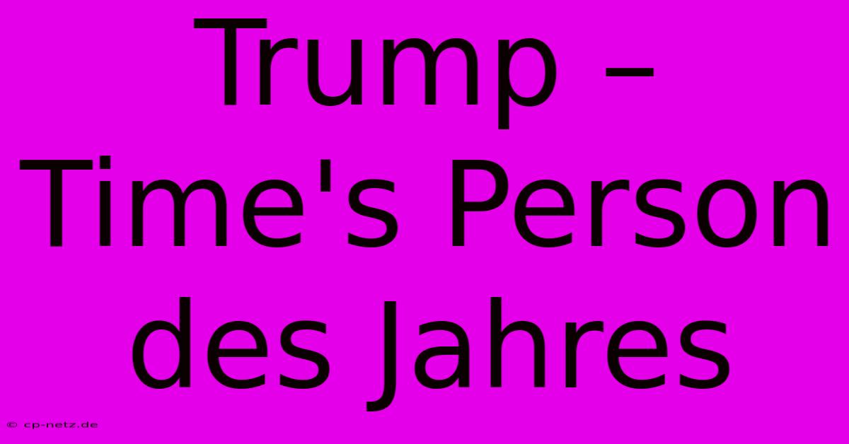 Trump – Time's Person Des Jahres